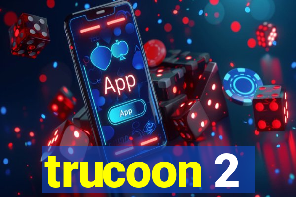 trucoon 2